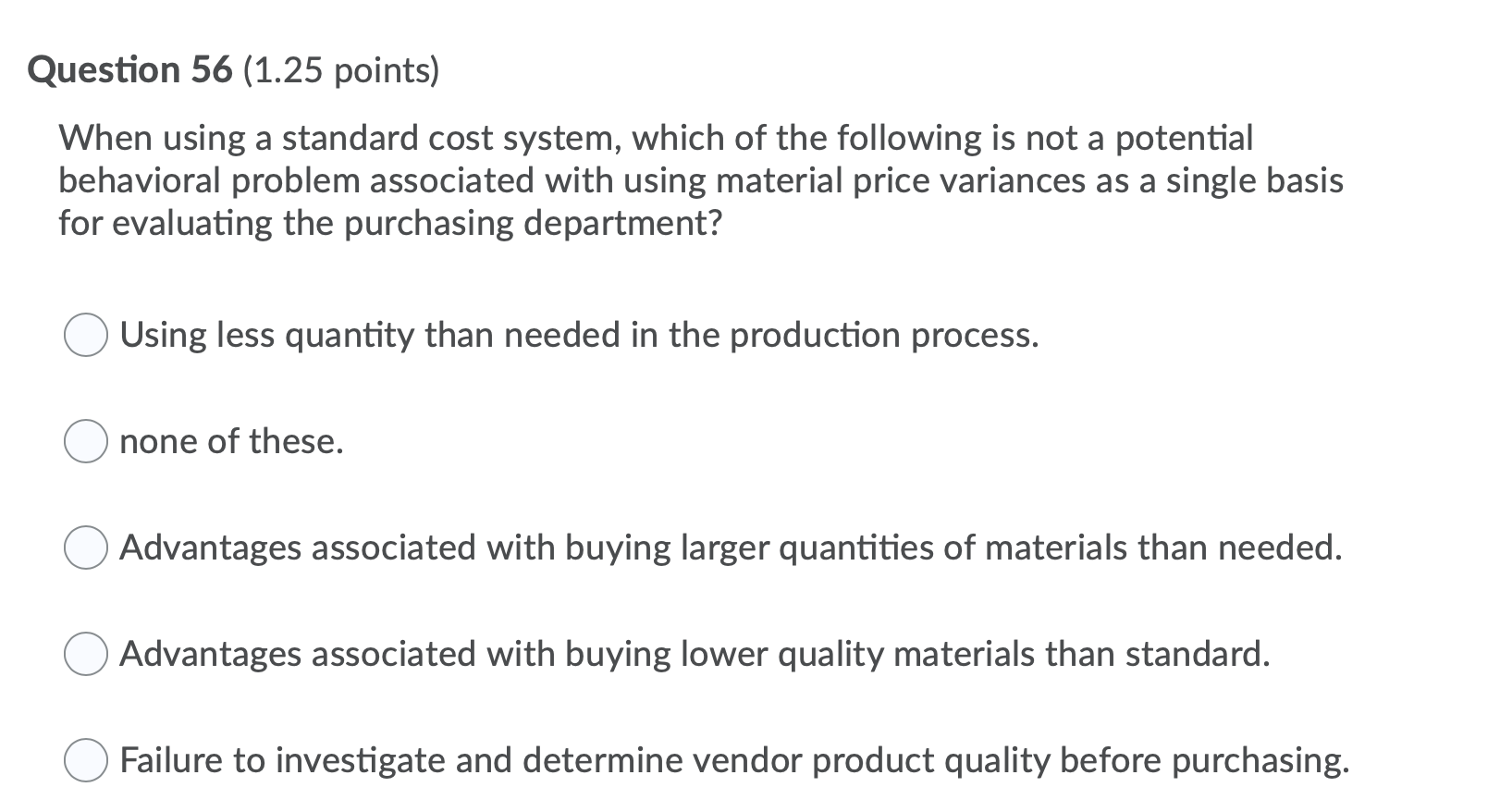  Question 56 (1.25 points) When using a standard cost system, which