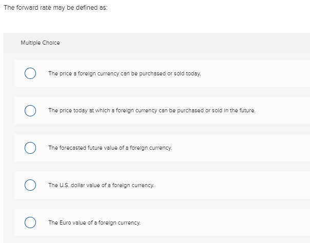  The forward rate may be defined as: Multiple Cholce The price