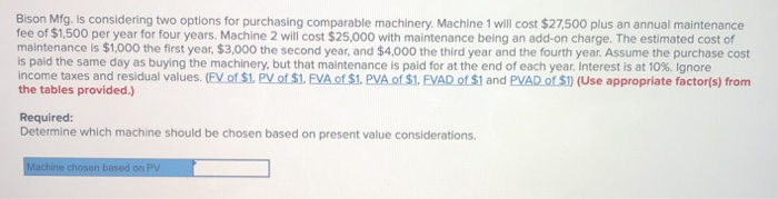  Bison Mfg. is considering two options for purchasing comparable machinery. Machine