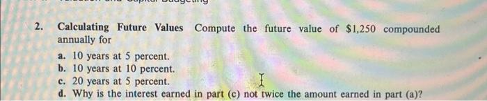  2. Calculating Future Values Compute the future value of $1,250 compounded
