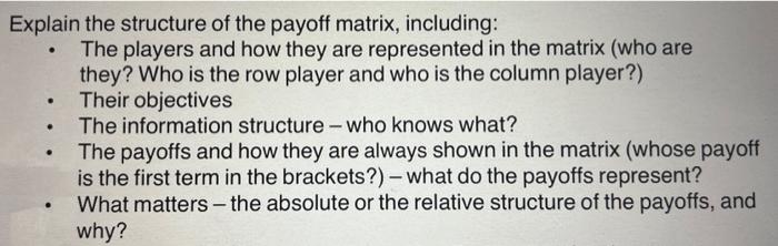  Explain the structure of the payoff matrix, including: - The players