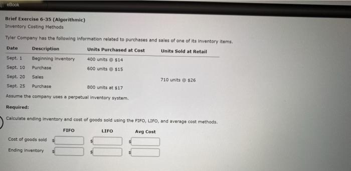  eBook Brief Exercise 6-35 (Algorithmic) Inventory Costing Methods Tyler Company has