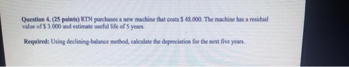  Question 4. (25 points) RTN purchases a new machine that costs