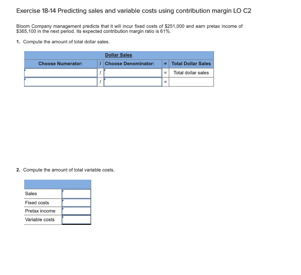  Exercise 18-14 Predicting sales and variable costs using contribution margin LO