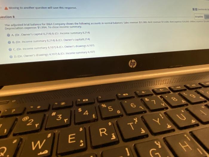  A Moving to another question will save this response estions The