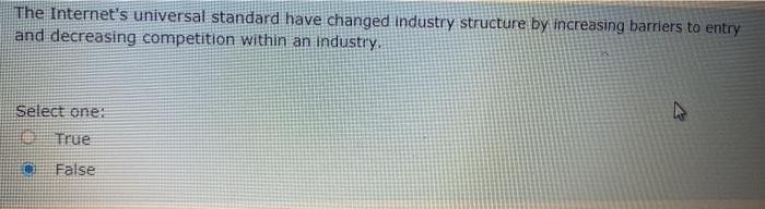  The Internet's universal standard have changed industry structure by increasing barriers