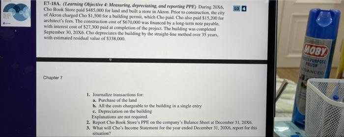  E7-18A. (Learning Objective 4: Measuring, depreciating, and reporting PPE) During 20X6.
