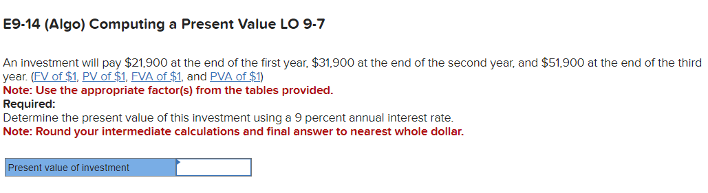  E9-14(Algo) Computing a Present Value LO 9-7 An investment will pay
