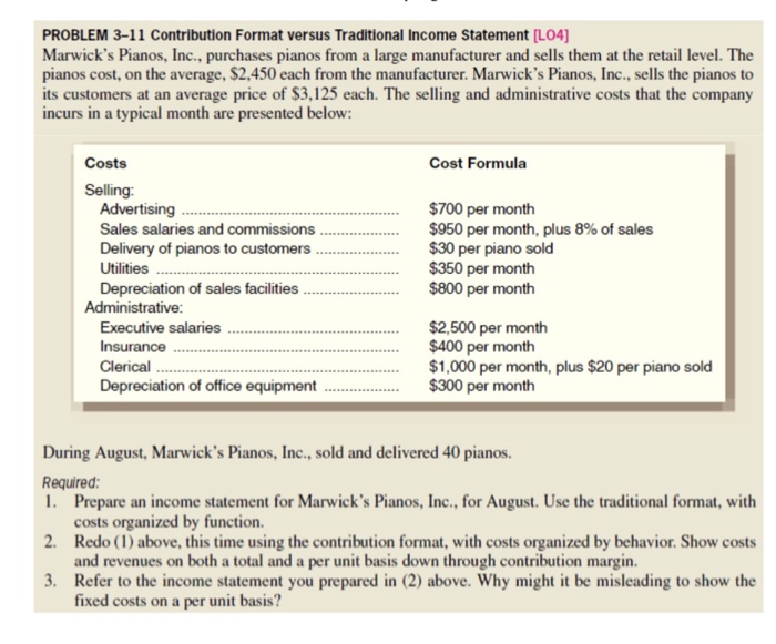  PROBLEM 3-11 Contribution Format versus Traditional Income Statement [L04] Marwick's Pianos,