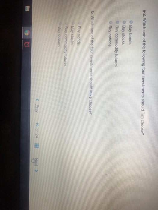 a risk. Investments Buy stocks Buy bonds Buy comodity futures Buy options