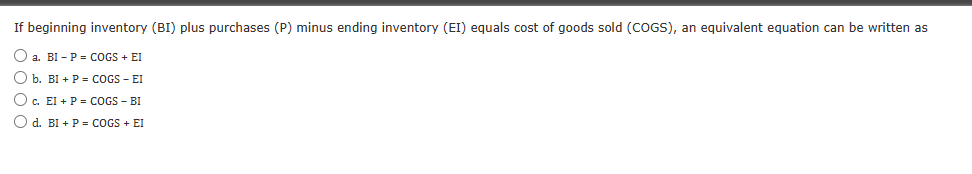  If beginning inventory (BI) plus purchases ( P ) minus ending