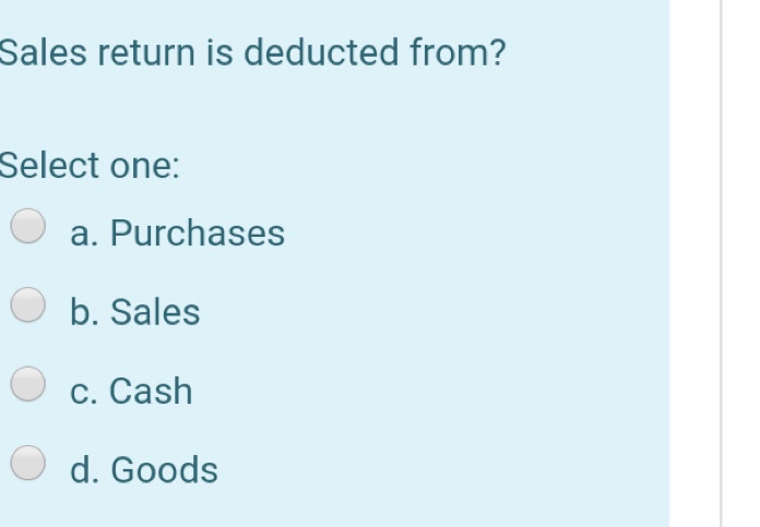  Sales return is deducted from? Select one: a. Purchases b. Sales