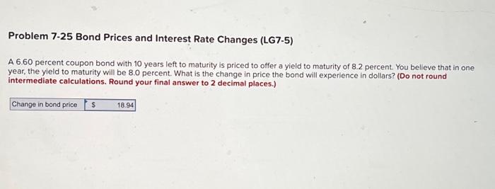  Problem 7-25 Bond Prices and Interest Rate Changes (LG7-5) A 6.60