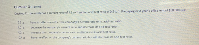 please answer ASAP Question 3 (1 point) Desktop Co, presently has a