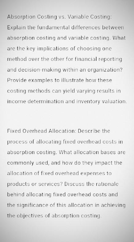 Absorption Costing vs. Variable Costing: Explain the fundamental differences between absorption