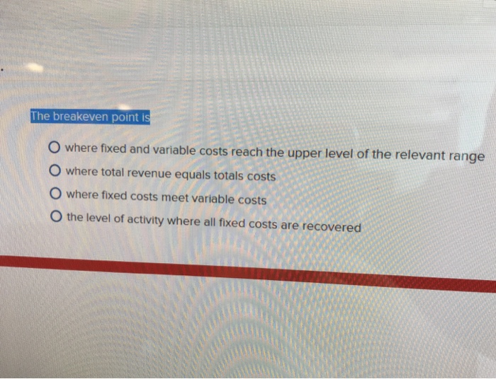  The breakeven point is O where fixed and variable costs reach