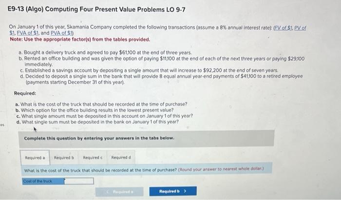 please answer a,b,c,d E9-13 (Algo) Computing Four Present Value Problems LO 9-7