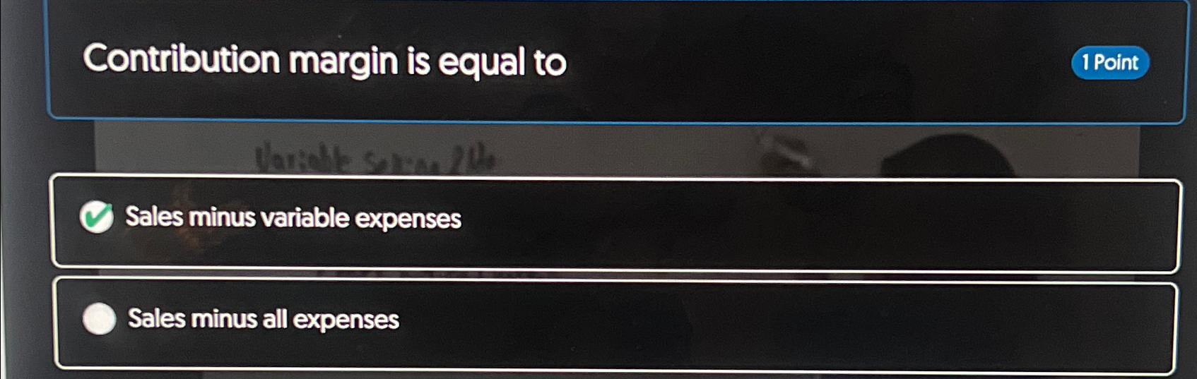  Contribution margin is equal to 1 Point Sales minus variable expenses