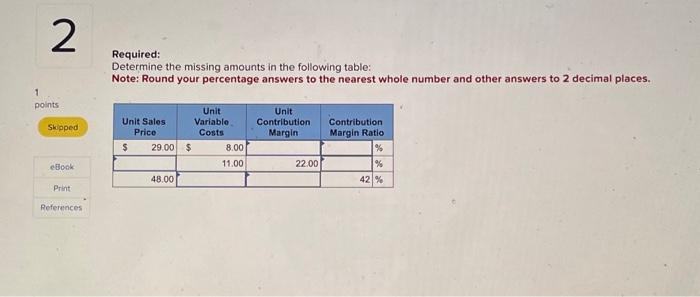  Required: Determine the missing amounts in the following table: Note: Round