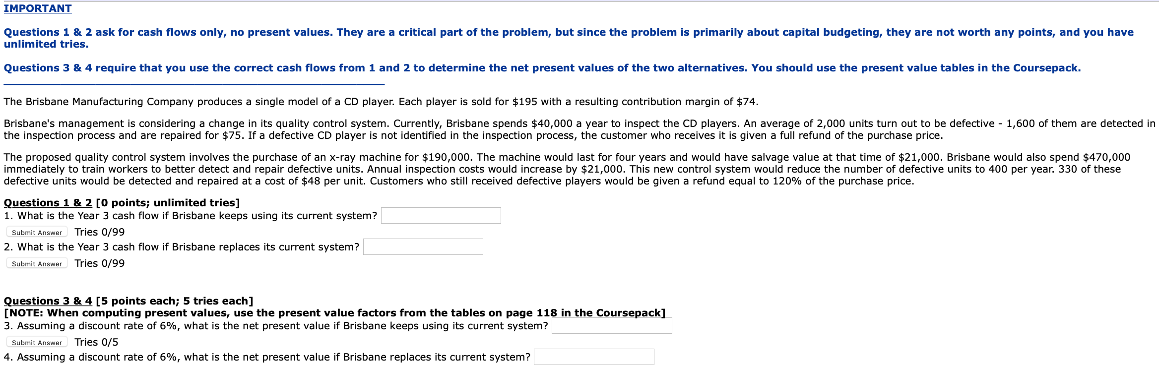 IMPORTANT Questions 1 & 2 ask for cash flows only, no