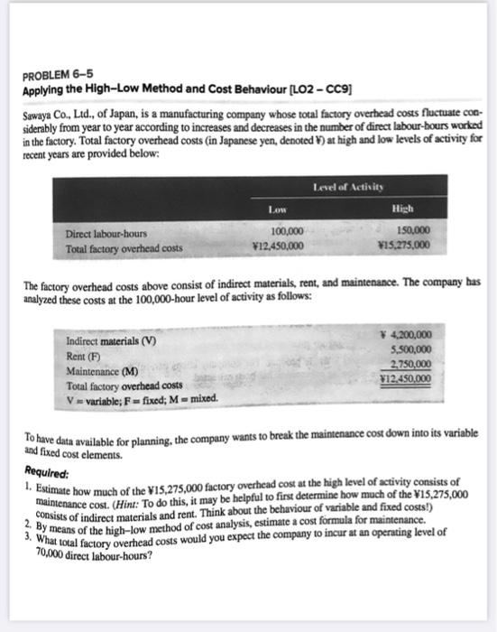  PROBLEM 6-5 Applying the High-Low Method and Cost Behaviour (LO2-CC9] Sawaya