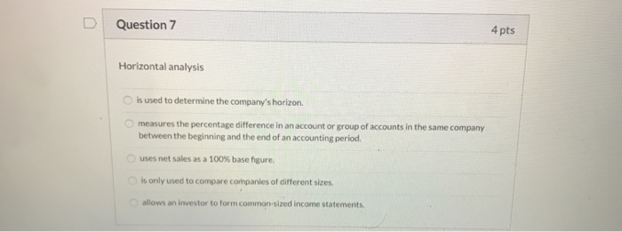  Question 7 4 pts Horizontal analysis is used to determine the