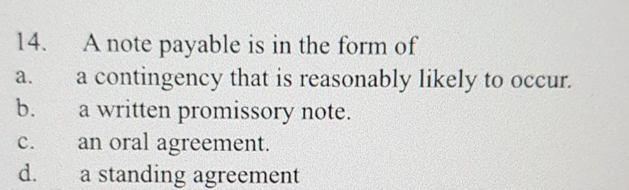  14. a. b. A note payable is in the form of