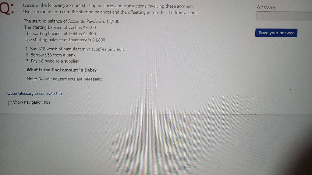 Q: Answer Save your answer Consider the following account starting balances
