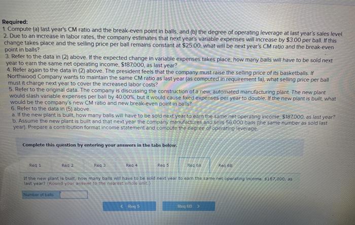 balls with the following results: Sales (56,000 balls) Variable expenses Contribution margin