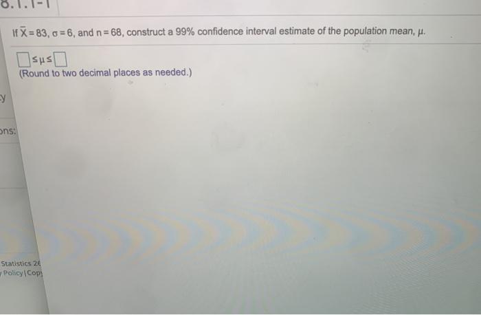  If X = 83, = 6, and n= 68, construct a