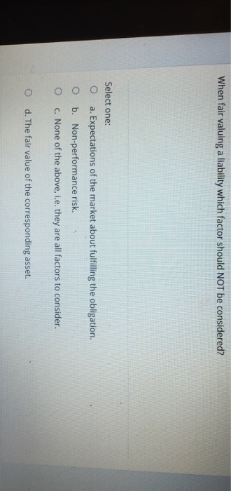  When fair valuing a liability which factor should NOT be considered?