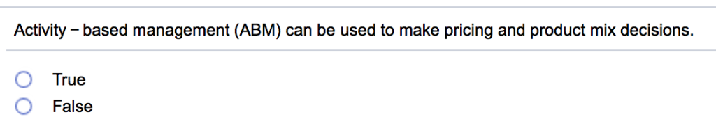 Activity - based management (ABM) can be used to make pricing