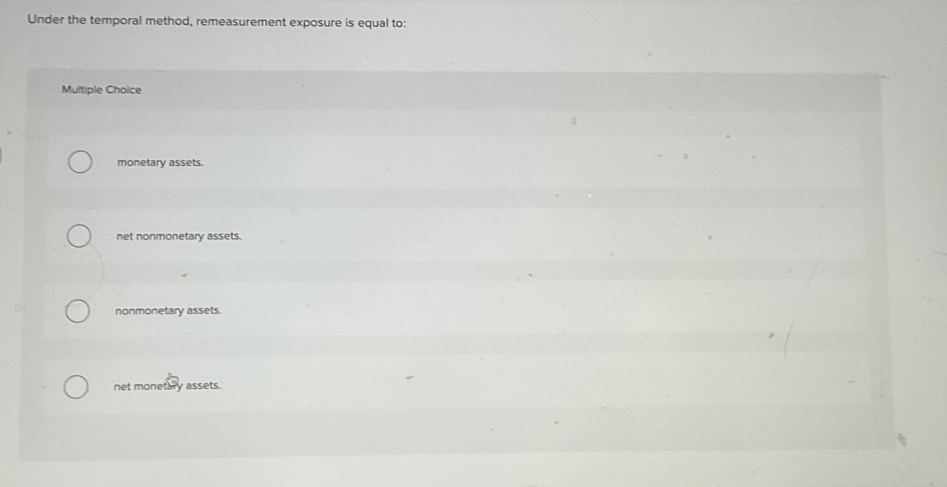  Under the temporal method, remeasurement exposure is equal to: Multiple Choice