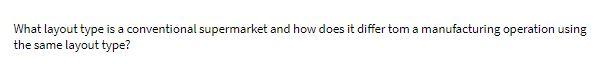 answer as soon as possible What layout type is a conventional supermarket