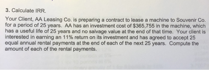  3. Calculate IRR. Your Client, AA Leasing Co. is preparing a