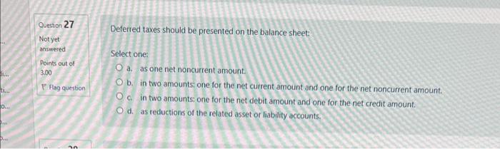  Deferred taxes should be presented on the balance sheet: Select ones