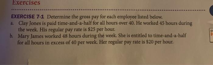  Exercises EXERCISE 7-1 Determine the gross pay for each employee listed