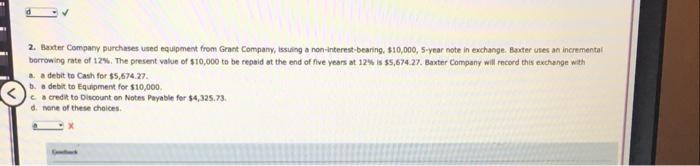 What is the answer?A is incorrect 2. Baxter Compamy purchases used equipment