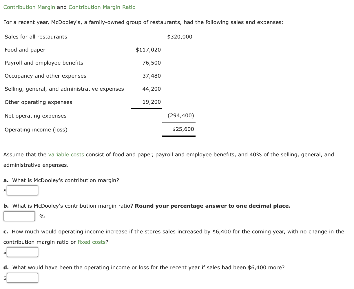  Contribution Margin and Contribution Margin Ratio For a recent year, McDooley's,