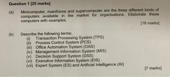  Question 1 [25 marks] (a) Minicomputer, mainframe and supercomputer are the