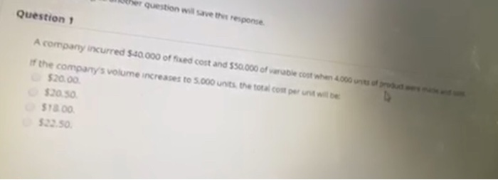  Per question will save the response. Question 1 A company incurred