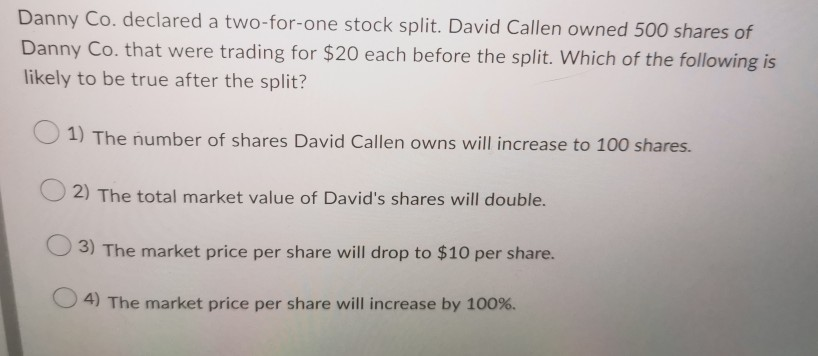 Danny Co. declared a two-for-one stock split. David Callen owned 500