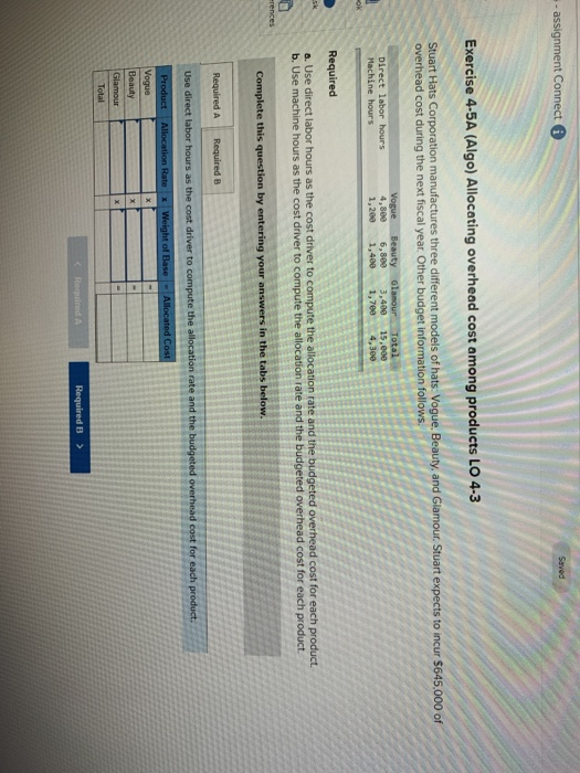  assignment Connect Saved Exercise 4-5A (Algo) Allocating overhead cost among products