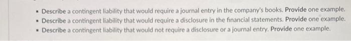  - Describe a contingent liability that would require a journal entry