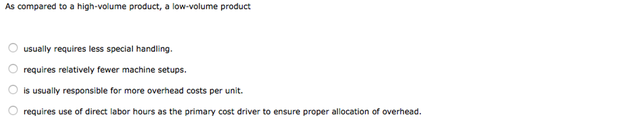 As compared to a high-volume product, a low-volume product usually requires