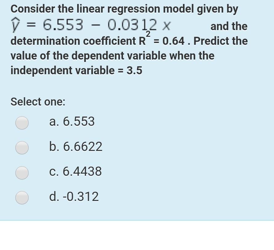  Consider the linear regression model given by V = 6.553 0.0312