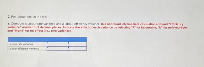 rate variance and a labour efficiency variance. (Do not round intermediate calculations,