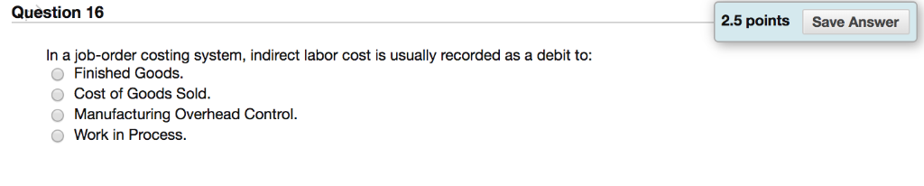 Question 16 2.5 points Save Answer In a job-order costing system,