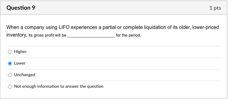  Question 9 1 pts When a company using LIFO experiences a