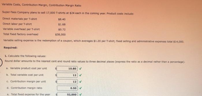 Variable Costs, Contribution Margin, Contribution Margin Ratio Super-Tees Company plans to